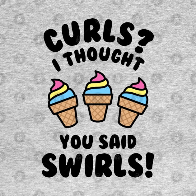 Curls? I Thought You Said Swirls! by brogressproject